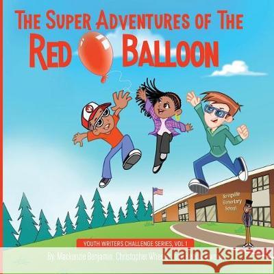 The Super Adventures of the Red Balloon MacKenzie Benjamin Christopher Wheeler Kendal Owens 9781947054400 Purposely Created Publishing Group