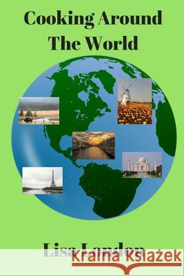 Cooking Around the World Lisa London 9781947060074