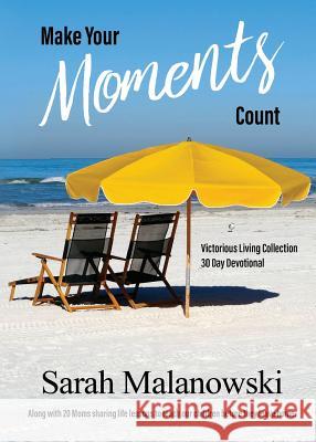 Make Your Moments Count: Victorious Living Collection Sarah Malanowski 9781947066007 God Is Always Faithful