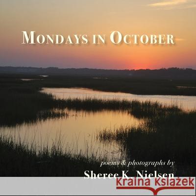 Mondays in October Sheree K. Nielsen Sheree K. Nielsen 9781947067448