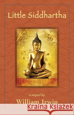 Little Siddhartha: A Sequel William Irwin (Wilkes-Barre Pennsylvania) 9781947067486 Shanti Arts LLC