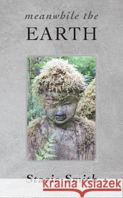 Meanwhile the Earth: Poems from Cougar Creek Stacie Smith 9781947067547