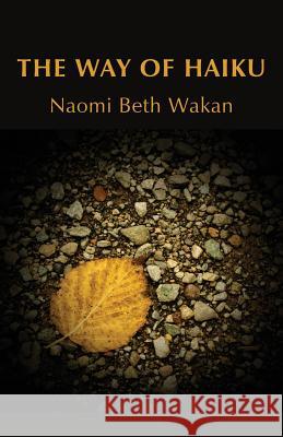 The Way of Haiku Naomi Beth Wakan 9781947067677 Shanti Arts LLC