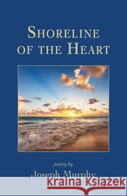 Shoreline of the Heart Joseph Murphy 9781947067882 Shanti Arts LLC