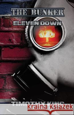 The Bunker: Eleven Down Timothy King 9781947072374