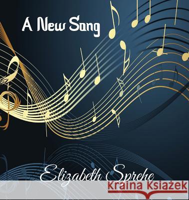 A New Song Elizabeth Sprehe 9781947072527 Words Matter Publishing