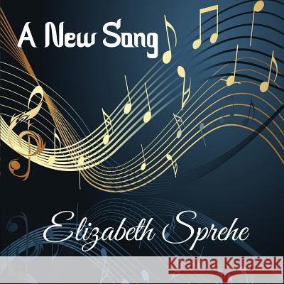 A New Song Elizabeth Sprehe 9781947072534 Words Matter Publishing