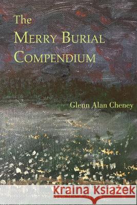 The Merry Burial Compendium Glenn Alan Cheney 9781947074040 New London Librarium