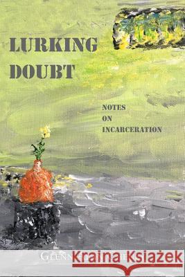 Lurking Doubt: Notes on Incarceration Glenn Alan Cheney 9781947074156