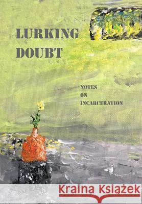 Lurking Doubt: Notes on Incarceration Glenn Alan Cheney 9781947074170