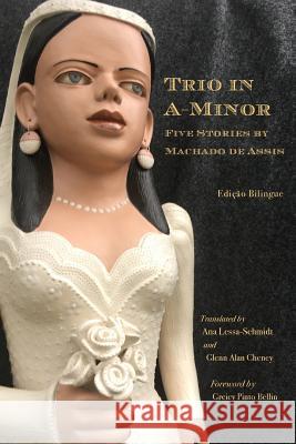 Trio in A-Minor: Five Stories by Machado de Assis Machado d Ana Lessa-Schmidt Glenn Alan Cheney 9781947074187 New London Librarium