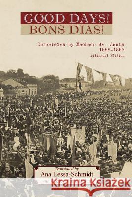 The Bons Dias! Chronicles of Machado de Assis: (1888-1889) Machado d Ana Lessa-Schmidt Greicy Pinto Bellin 9781947074217 New London Librarium