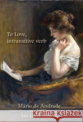 To Love, intransitive verb de Andrade, Mário 9781947074279 New London Librarium