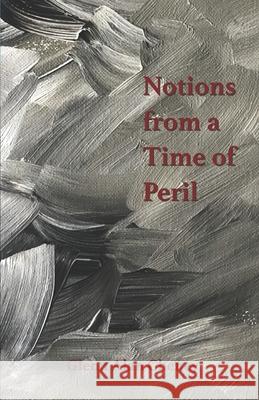 Notions from a Time of Peril Glenn Alan Cheney 9781947074545 New London Librarium