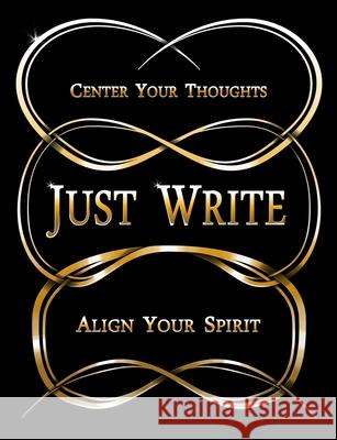 Just Write: Center Your Thoughts, Align Your Spirit Shanovia Lumpkin 9781947082106 True Beginnings Publishing