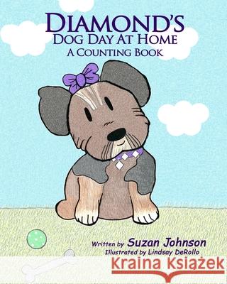 Diamond's Dog Day at Home: A Counting Book Lindsay Derollo Suzan Johnson 9781947082885 True Beginnings Publishing