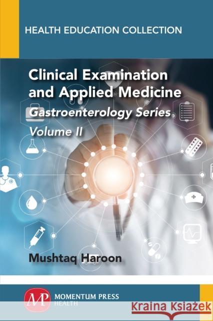 Clinical Examination and Applied Medicine, Volume II: Gastroenterology Series Mushtaq Haroon 9781947083400 Momentum Press