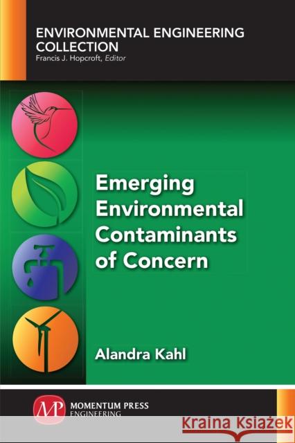 Emerging Environmental Contaminants of Concern Alandra Kahl 9781947083448 Momentum Press