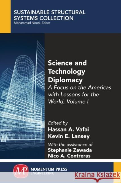 Science and Technology Diplomacy, Volume I: A Focus on the Americas with Lessons for the World Hassan a. Vafai Kevin E. Lansey 9781947083462 Momentum Press