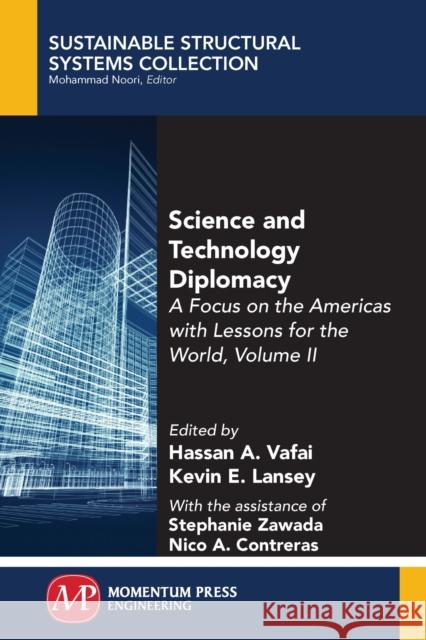 Science and Technology Diplomacy, Volume II: A Focus on the Americas with Lessons for the World Hassan a. Vafai Kevin E. Lansey 9781947083622 Momentum Press