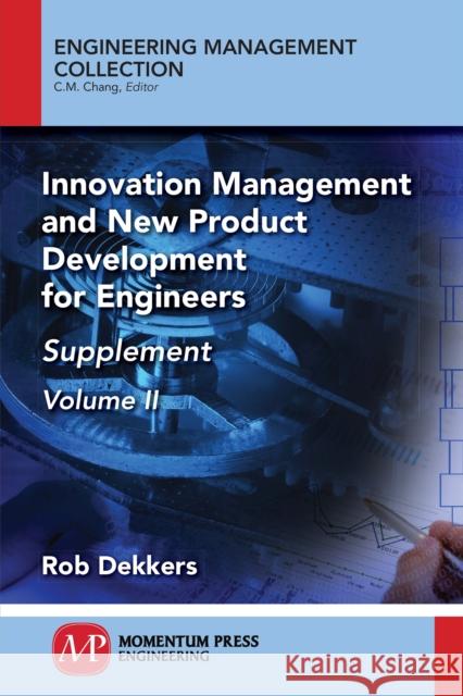 Innovation Management and New Product Development for Engineers, Volume II: Supplement Rob Dekkers 9781947083929 Momentum Press