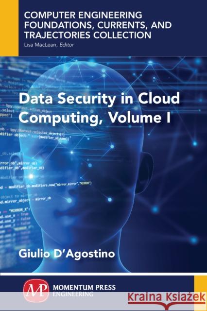 Data Security in Cloud Computing, Volume I Giulio D'Agostino 9781947083998 Momentum Press