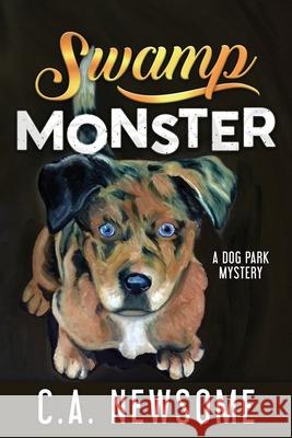 Swamp Monster: A Dog Park Mystery C. A. Newsome 9781947085053 Two Pup Press