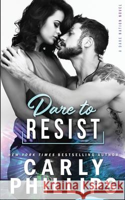 Dare To Resist Carly Phillips 9781947089501 CP Publishing