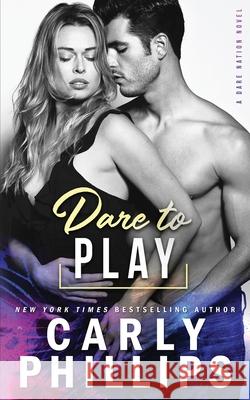 Dare To Play Carly Phillips 9781947089549 CP Publishing