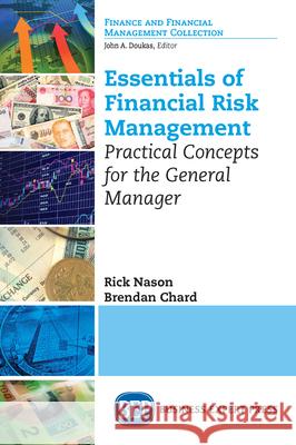 Essentials of Financial Risk Management: Practical Concepts for the General Manager Rick Nason Brendan Chard 9781947098381