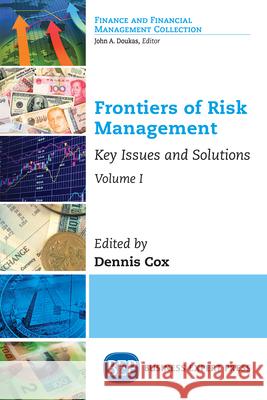 Frontiers of Risk Management, Volume I: Key Issues and Solutions Dennis Cox 9781947098466 Business Expert Press