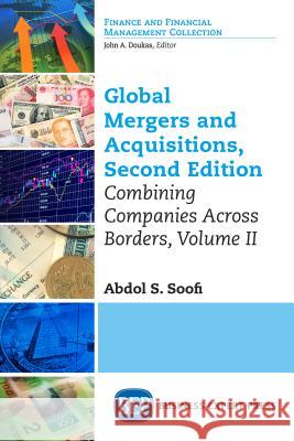 Global Mergers and Acquisitions, Volume II: Combining Companies Across Borders, Second Edition Soofi, Abdol S. 9781947098725 Business Expert Press