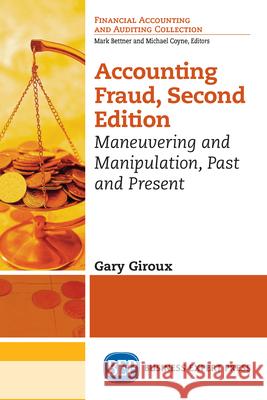 Accounting Fraud, Second Edition: Maneuvering and Manipulation, Past and Present Gary Giroux 9781947098749 Business Expert Press