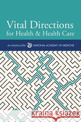 Vital Directions for Health & Health Care: An Initiative of the National Academy of Medicine Victor J. Dzau Mark B. McClellan J. Michael McGinnis 9781947103009 National Academy of Medicine