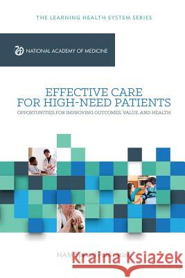 Effective Care for High-Need Patients: Opportunities for Improving Outcomes, Value, and Health Peter Long Melinda Abrams Arnold Milstein 9781947103061 National Academy of Medicine