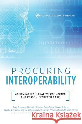 Procuring Interoperability: Achieving High-Quality, Connected, and Person-Centered Care Peter Pronovost Michael M. E. Johns Sezin Palmer 9781947103122
