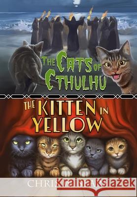 The Cats of Cthulhu & The Kitten in Yellow Chris W. Sears 9781947105072 Fireplace Press