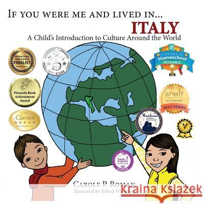 If You Were Me and Lived in... Italy: A Child's Introduction to Cultures Around the World Roman, Carole P. 9781947118423 Chelshire, Inc.
