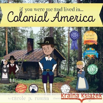 If You Were Me and Lived in... Colonial America: An Introduction to Civilizations Throughout Time Roman, Carole P. 9781947118539 Chelshire, Inc.