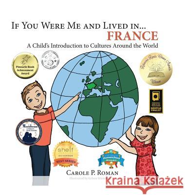 If You Were Me and Lived in... France: A Child's Introduction to Cultures Around the World Roman, Carole P. 9781947118669