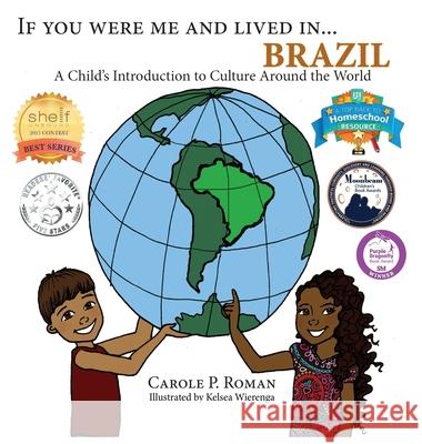 If You Were Me and Lived in... Brazil: A Child's Introduction to Culture Around the World Roman, Carole P. 9781947118843 Chelshire, Inc.