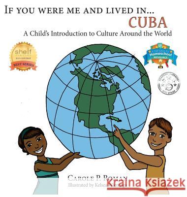 If You Were Me an Lived In... Cuba: A Child's Introduction to Cultures Around the World Carole P. Roman Kelsea Wierenga 9781947118881 Chelshire, Inc.