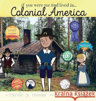 If You Were Me and Lived in... Colonial America: An Introduction to Civilizations Throughout Time Roman, Carole P. 9781947118942