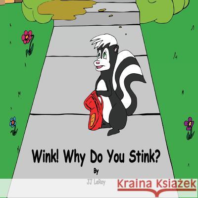 Wink! Why Do You Stink? J. J. Leroy J. J. Leroy 9781947129016 Birchstone, LLC