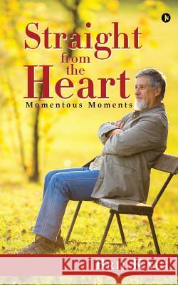 Straight from the Heart: Momentous Moments Brij Kaul 9781947137721 Notion Press, Inc.