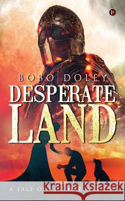 Desperate Land: A Tale of the War Within Bobo Doley 9781947137967 Notion Press, Inc.