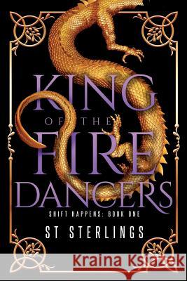 King of the Fire Dancers S. T. Sterlings 9781947139602 Ninestar Press, LLC