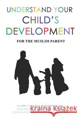 Understand Your Child's Development: For the Muslim Parent Irna Fathurrubayah Weronika Ozpolat Nabila Ikram 9781947148284 Djarabi Kitabs Publishing