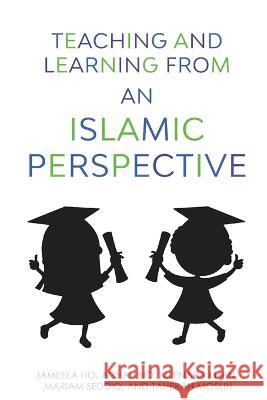 Teaching and Learning from an Islamic Perspective Aishah Ho Meenara Khan Mariam Seddiq 9781947148628