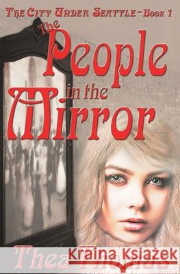 The People in the Mirror Thea Thomas 9781947151352 Emerson & Tilman, Publishers